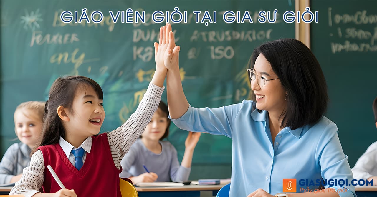 Giáo viên giỏi tại GIA SƯ GIỎI