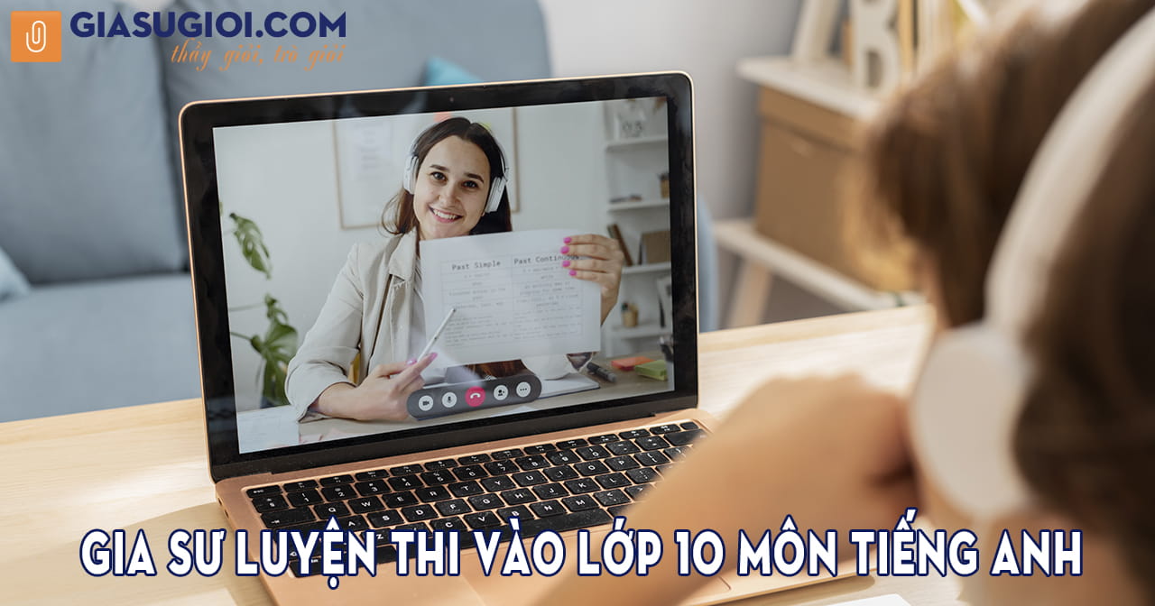 Gia sư luyện thi vào lớp 10 môn Tiếng Anh